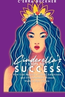 Cinderella’s 7 Steps to Success: How God Helped a Gifted, Ambitious, and Overwhelmed Woman Walk in her Crown (Cinderella’s 7 Steps Series) B0GQ9JL27S Book Cover