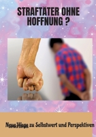 Straftäter ohne Hoffnung ?: Neue Wege zu Selbstwert und Perspektiven (German Edition) 3384367286 Book Cover