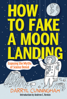 How to Fake a Moon Landing: Exposing the Myths of Science Denial 1419706896 Book Cover