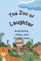 THE ZOO OF LAUGHTER: Anecdotes, Jokes and Animal Tales B0CC47N4SW Book Cover