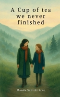 A Cup of tea we never finished: Trough the ashes of pahalgam B0FDKBCQ86 Book Cover