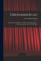 Oberammergau: Its Passion Play and Players: A 20Th Century Pilgrimage to a Modern Jerusalem and a New Gethsemane 1019122447 Book Cover