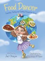 Food Dancer: Traveling, Tasting and Twirling Around the World 1480840408 Book Cover