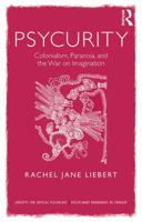 Unsettling Psycurity: Coils of Paranoia and Imagination in a Neocolonial Security State 1138701807 Book Cover