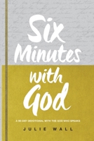 Six Minutes with God: A 90-Day Devotional with the God Who Speaks B0GLG6Y6FF Book Cover
