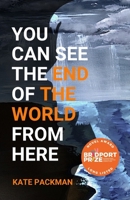 You Can See the End of the World From Here 191750604X Book Cover