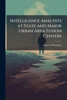 Intelligence Analysts at State and Major Urban Area Fusion Centers 1025065484 Book Cover