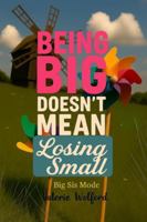 Being Big Doesn't Mean Losing Small B0FG1FFTC1 Book Cover