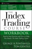 The Index Trading Course Workbook: Step-by-Step Exercises and Tests to Help You Master The Index Trading Course (Wiley Trading) 0471745987 Book Cover