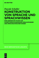 Konstruktion Von Sprache Und Sprachwissen: Eine Empirische Studie Zur Schriftsprachaneignung Sprachstarker Und Sprachschwacher Kinder 3110709554 Book Cover