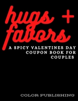 Hugs + Favors: A Spicy Valentines Day Coupon Book For Couples B08TYVDKNB Book Cover