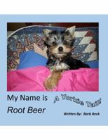 My Name is Root Beer: A Yorkie Tail 0997871709 Book Cover
