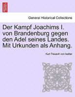 Der Kampf Joachims I. Von Brandenburg Gegen Den Adel Seines Landes. Mit Urkunden ALS Anhang. 1241533318 Book Cover