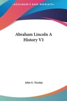 Abraham Lincoln A History V1 1162651253 Book Cover