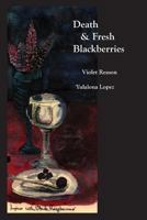 Death & Fresh Blackberries: Dialogues with Death 1502873494 Book Cover