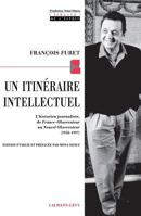 Un itinéraire intellectuel: L'historien journaliste, de France-Observateur au Nouvel Observateur 2702129528 Book Cover