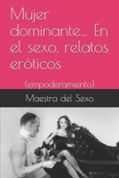 Mujer dominante… En el sexo, relatos eróticos: (empoderamiento) (001) (Spanish Edition) 1691242381 Book Cover