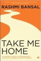 Take Me Home: The Inspiring Stories of 20 Entrepreneurs from Small Town India with Big-Time Dreams 9383260807 Book Cover