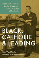 Black, Catholic, and Leading: Norman C. Francis, Xavier University, and the Pursuit of a New South (Southern Biography Series) 080718778X Book Cover