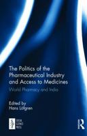 The Politics of the Pharmaceutical Industry and Access to Medicines: World Pharmacy and India 1138103144 Book Cover