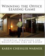 Winning the Office Leasing Game: Essential Strategies for Negotiating Your Office Lease Like an Expert 1928742262 Book Cover