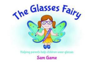 The Glasses Fairy: Helping Parents Help Children Wear Glasses 0993140602 Book Cover