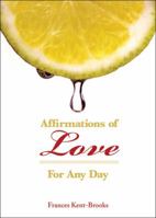 Affirmations of Love: For Any Day 1607994666 Book Cover