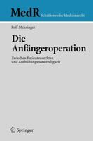 Die Anf Ngeroperation: Zwischen Patientenrechten Und Ausbildungsnotwendigkeit 3540690980 Book Cover