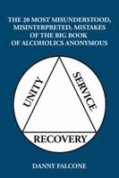 The 20 Most Misunderstood, Misinterpreted, Mistakes: Of the Big Book of Alcoholics Anonymous 1504982398 Book Cover