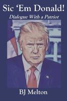 Sic 'Em Donald: Dialogue with a Patriot 1075601614 Book Cover