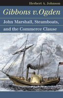 Gibbons V. Ogden: John Marshall, Steamboats, and Interstate Commerce 0700617345 Book Cover