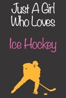 Just A Girl Who Loves Ice Hockey: Gift Notebook for Ice Hockey Lovers, Great Gift for a Girl who likes Ball Sports, Christmas Gift Book for Ice Hockey Player and Coach, Journal to Write in and Lined N 167680787X Book Cover
