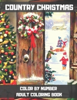 Country Christmas Color By Number Adult Coloring Book: The Perfect Winter Coloring Book For Seniors Adults and Beginners Who Enjoys Easy Coloring Pages. B08P8QK6RQ Book Cover