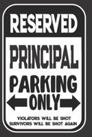 Reserved Principal Parking Only. Violators Will Be Shot. Survivors Will Be Shot Again: Blank Lined Notebook | Thank You Gift For Principal 1695094573 Book Cover