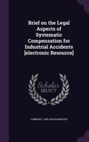 Brief on the Legal Aspects of Systematic Compensation for Industrial Accidents [electronic Resource] 1347570209 Book Cover