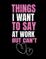 Things I Want To Say At Work But I Can't: 366 Day Daily Planner 2020 : Perfect For Coworker Or Office Environment 1673372457 Book Cover