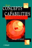 From Concepts to Capabilities: Understanding and Exploiting Change As a Competitive Advantage 0471957984 Book Cover