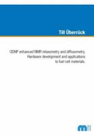 ODNP enhanced NMR relaxometry and diffusometry: Hardware development and applications to fuel cell materials 3958862799 Book Cover