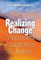 Realizing Change: Vipassana Meditation in Action 1928706215 Book Cover