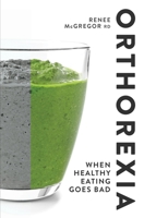 Orthorexia: When Healthy Eating Goes Bad 184899334X Book Cover