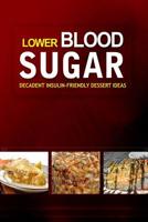 Lower Blood Sugar ? Decadent Insulin-Friendly Dessert Ideas: Grain-Free, Sugar-Free Cookbook for Healthy Blood Sugar Levels 1502406918 Book Cover