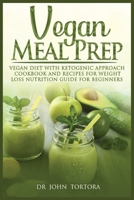 Vegan Meal Prep: Dieta vegana con enfoque cetog�nico. Libro de cocina y recetas para perder peso. Gu�a de nutrici�n para principiantes. 1801136211 Book Cover