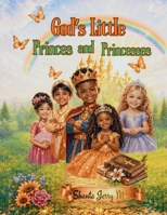 Gods Little Princes and Princesses: This faith based children's book was created primarily to support African American Children helping them embrace their beauty. B0GS2PTHKR Book Cover