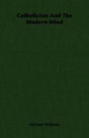 Catholicism And The Modern Mind 1406757357 Book Cover