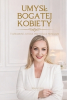 Umysł Bogatej Kobiety. Tożsamość, która przyciąga pieniądze: Jak zmiana sposobu myślenia otwiera drogę do większych pieniędzy i finansowej niezależności. B0GMCJTQ3X Book Cover