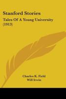 Stanford Stories: Tales Of A Young University 0548659478 Book Cover