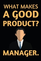What Makes A Good Product? Manager: Notebook / Journal For Product Manager 1661114911 Book Cover