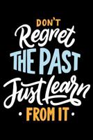 Don't Regret The Past Just Learn from it: Daily Positivity Journal For Happiness, Wellness, Mindfulness & Self Care - Inspirational Journals To Write In, Writing Prompt Journal & Guided Journal Gifts  1096957248 Book Cover