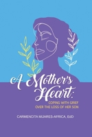 A Mother's Heart: Coping with Grief Over The Loss of Her Son B0BPQV9MKK Book Cover