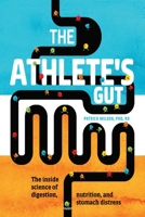 The Athlete's Gut: The Inside Science of Digestion, Nutrition, and Stomach Distress 194800710X Book Cover